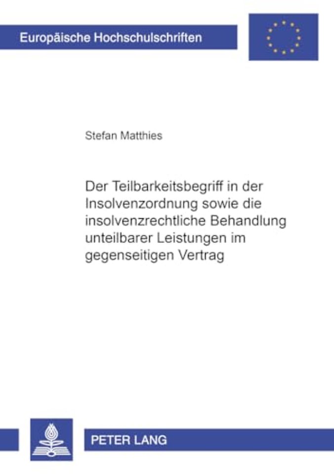 Der Teilbarkeitsbegriff in Der Insolvenzordnung Sowie Die Insolvenzrechtliche Behandlung Unteilbarer Leistungen Im Gegenseitigen Vertrag