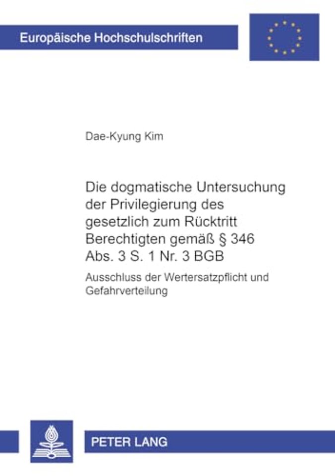 Die Dogmatische Untersuchung Der Privilegierung Des Gesetzlich Zum Ruecktritt Berechtigten Gemaeß § 346 Abs. 3 S. 1 Nr. 3 Bgb