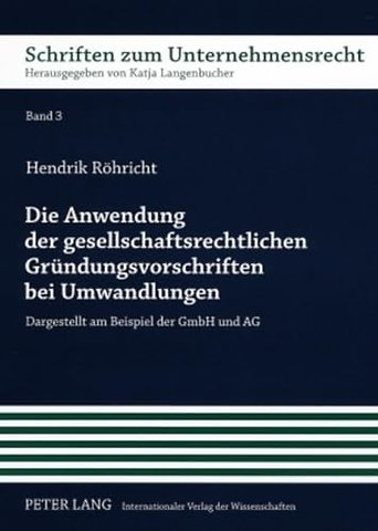 Die Anwendung Der Gesellschaftsrechtlichen Gruendungsvorschriften Bei Umwandlungen