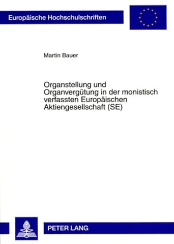 Organstellung Und Organverguetung in Der Monistisch Verfassten Europaeischen Aktiengesellschaft (Se)