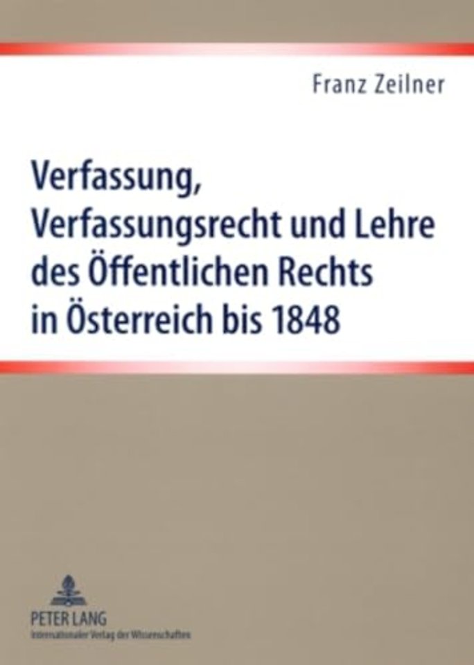 Verfassung, Verfassungsrecht Und Lehre Des Oeffentlichen Rechts in Oesterreich Bis 1848