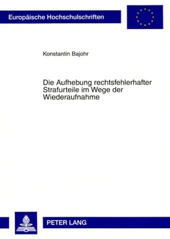 Die Aufhebung Rechtsfehlerhafter Strafurteile Im Wege Der Wiederaufnahme