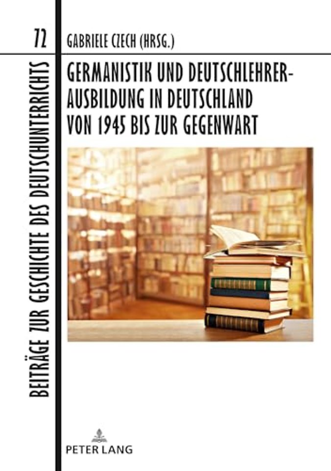 Germanistik Und Deutschlehrerausbildung in Deutschland Von 1945 Bis Zur Gegenwart