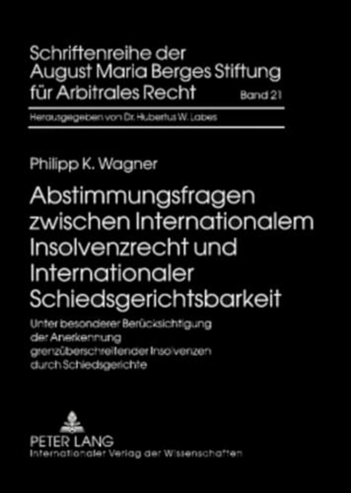 Abstimmungsfragen Zwischen Internationalem Insolvenzrecht Und Internationaler Schiedsgerichtsbarkeit