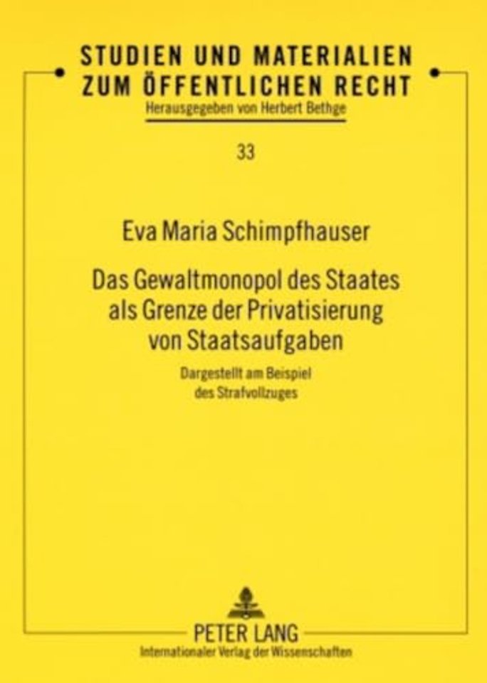 Das Gewaltmonopol des Staates als Grenze der Privatisierung von Staatsaufgaben