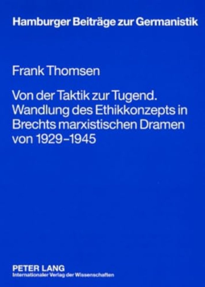 Von Der Taktik Zur Tugend. Wandlung Des Ethikkonzepts in Brechts Marxistischen Dramen Von 1929-1945