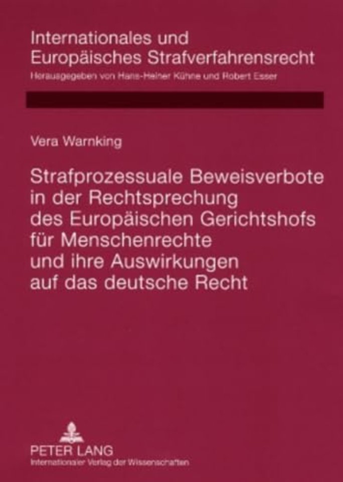 Strafprozessuale Beweisverbote in Der Rechtsprechung Des Europaeischen Gerichtshofs Fuer Menschenrechte Und Ihre Auswirkungen Auf Das Deutsche Recht