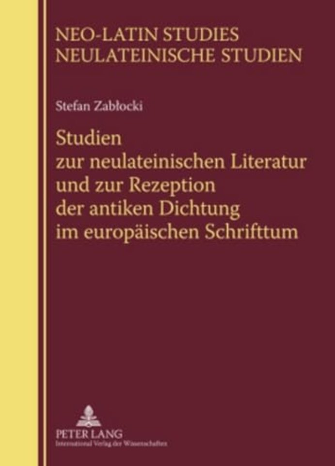 Studien Zur Neulateinischen Literatur Und Zur Rezeption Der Antiken Dichtung Im Europaischen Schrifttum