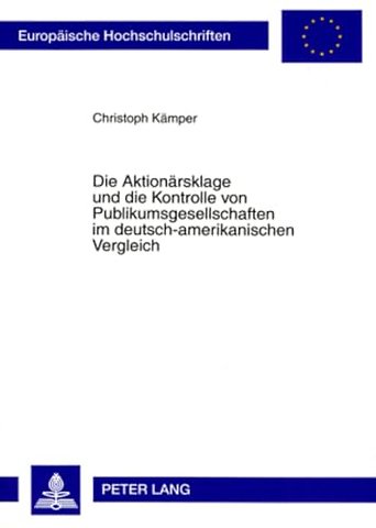 Die Aktionaersklage Und Die Kontrolle Von Publikumsgesellschaften Im Deutsch-Amerikanischen Vergleich