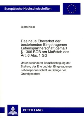 Das Neue Eheverbot Der Bestehenden Eingetragenen Lebenspartnerschaft Gemaeß § 1306 Bgb Am Maßstab Des Art. 6 Abs. 1 Gg