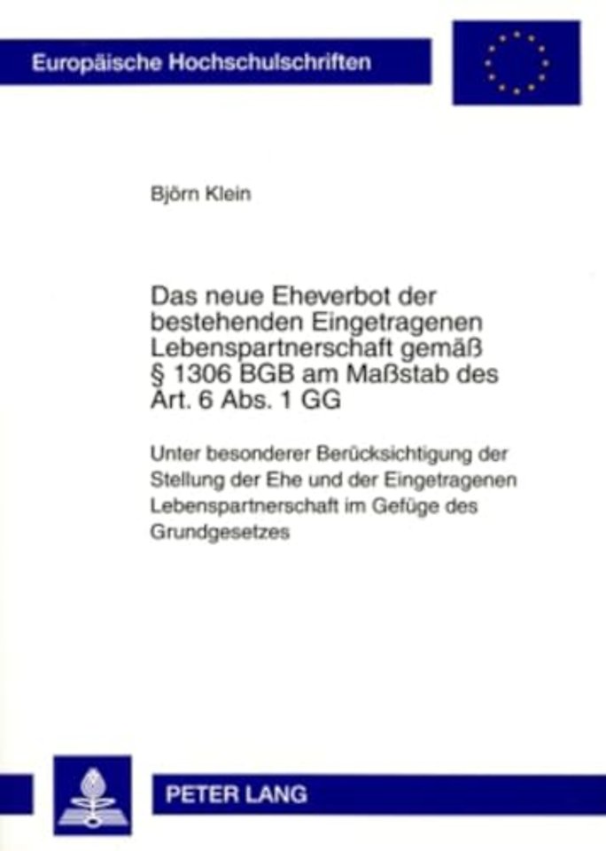 Das Neue Eheverbot Der Bestehenden Eingetragenen Lebenspartnerschaft Gemaeß § 1306 Bgb Am Maßstab Des Art. 6 Abs. 1 Gg