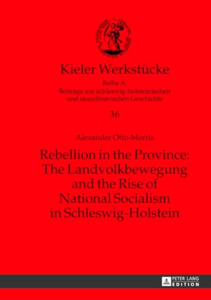Rebellion in the Province: The Landvolkbewegung and the Rise of National Socialism in Schleswig-Holstein