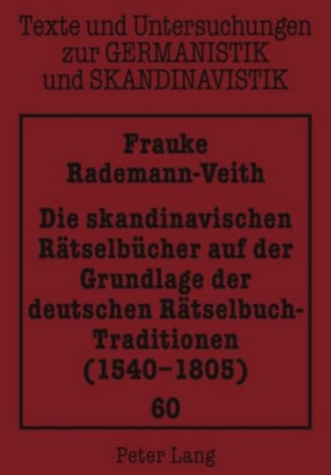 Die Skandinavischen Raetselbuecher Auf Der Grundlage Der Deutschen Raetselbuch-Traditionen (1540-1805)