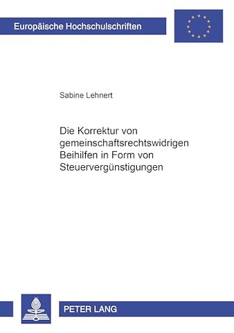 Die Korrektur Von Gemeinschaftsrechtswidrigen Beihilfen in Form Von Steuerverguenstigungen