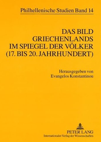 Das Bild Griechenlands im Spiegel der Voelker (17. bis 18. Jahrhundert)- The image of Greece in the mirror of nations (17 th -18 th centuries)