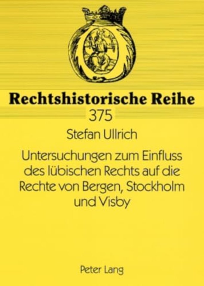 Untersuchungen Zum Einfluss Des Luebischen Rechts Auf Die Rechte Von Bergen, Stockholm Und Visby