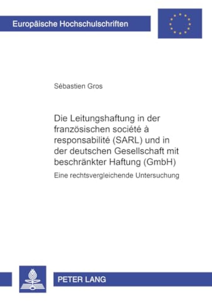 Die Leitungshaftung in Der Franzoesischen Societe A Responsabilite Limitee (Sarl) Und in Der Deutschen Gesellschaft Mit Beschraenkter Haftung (Gmbh)