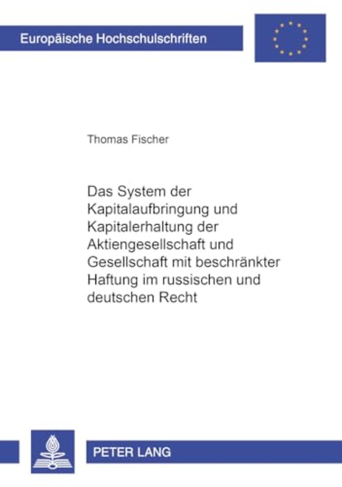 Das System Der Kapitalaufbringung Und Kapitalerhaltung Der Aktiengesellschaft Und Gesellschaft Mit Beschraenkter Haftung Im Russischen Und Deutschen Recht