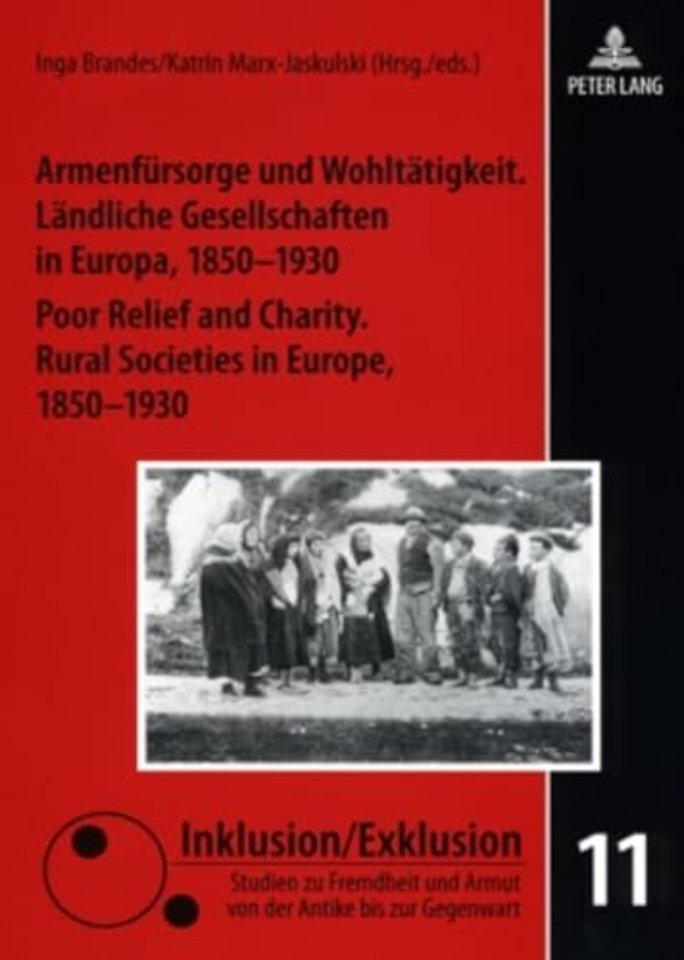 Armenfuersorge und Wohltaetigkeit. Laendliche Gesellschaften in Europa, 1850-1930- Poor Relief and Charity. Rural Societies in Europe, 1850-1930