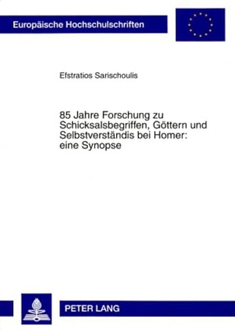 85 Jahre Forschung zu Schicksalsbegriffen, Goettern und Selbstverstaendnis bei Homer