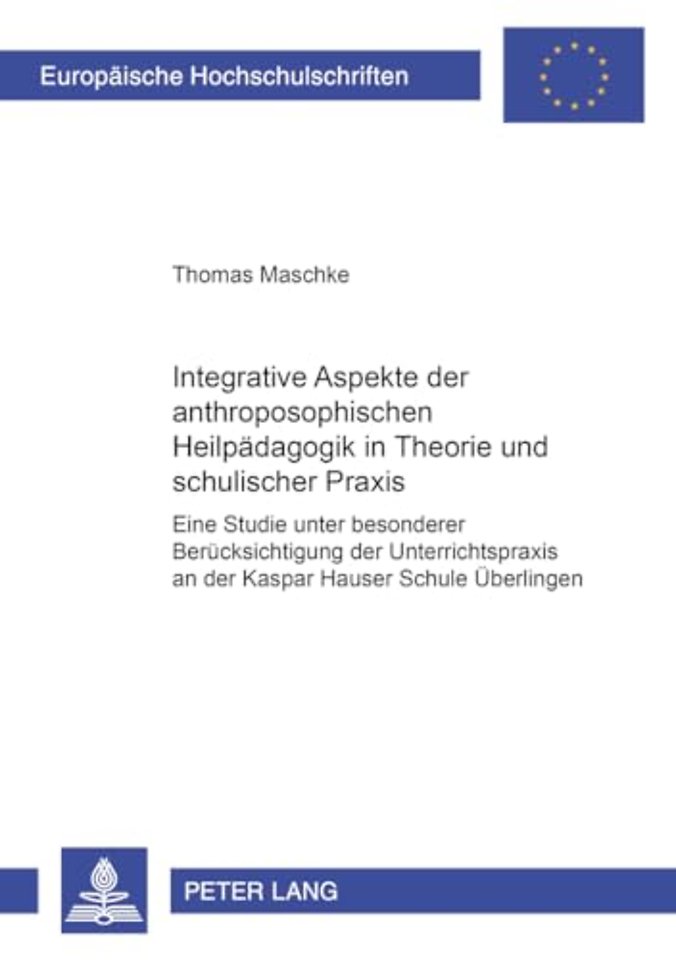 Integrative Aspekte Der Anthroposophischen Heilpaedagogik in Theorie Und Schulischer Praxis