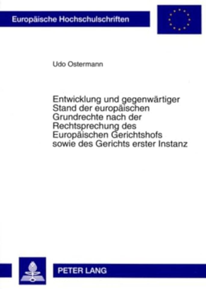 Entwicklung Und Gegenwaertiger Stand Der Europaeischen Grundrechte Nach Der Rechtsprechung Des Europaeischen Gerichtshofs Sowie Des Gerichts Erster Instanz