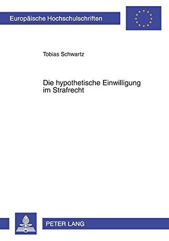 Die Hypothetische Einwilligung Im Strafrecht