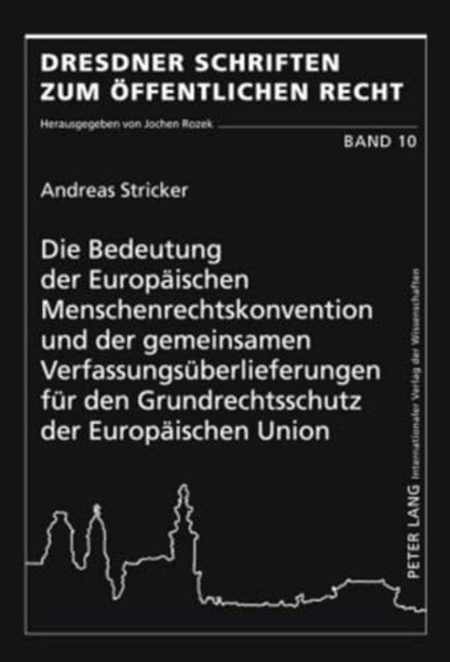 Die Bedeutung Der Europaeischen Menschenrechtskonvention Und Der Gemeinsamen Verfassungsueberlieferungen Fuer Den Grundrechtsschutz Der Europaeischen Union