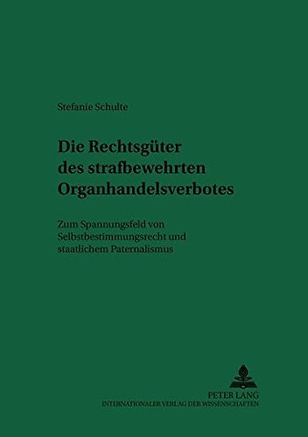 Die Rechtsgueter Des Strafbewehrten Organhandelsverbotes