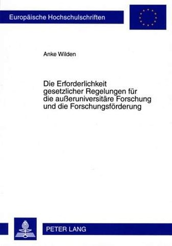 Die Erforderlichkeit Gesetzlicher Regelungen Fuer Die Außeruniversitaere Forschung Und Die Forschungsfoerderung