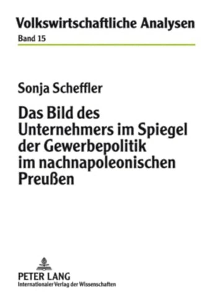 Das Bild Des Unternehmers Im Spiegel Der Gewerbepolitik Im Nachnapoleonischen Preußen