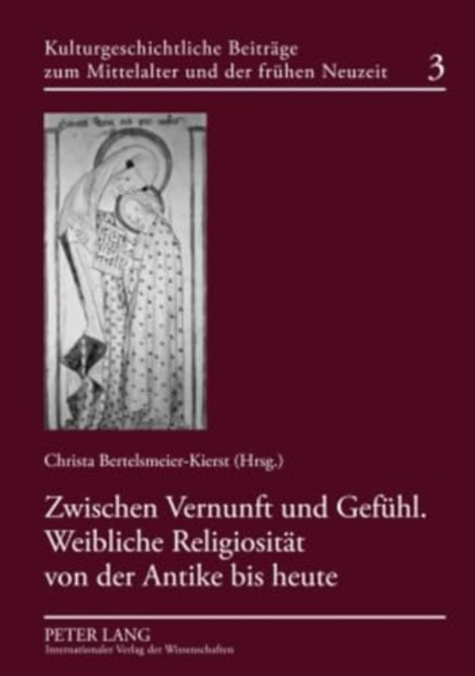 Zwischen Vernunft Und Gefuehl. Weibliche Religiositaet Von Der Antike Bis Heute