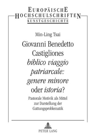 Giovanni Benedetto Castigliones «Biblico Viaggio Patriarcale: Genere Minore» Oder «Istoria»?