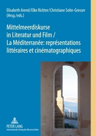 Mittelmeerdiskurse in Literatur Und Film - La Mediterranee: Representations Litteraires Et Cinematographiques