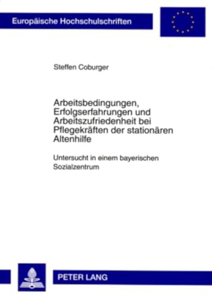 Arbeitsbedingungen, Erfolgserfahrungen Und Arbeitszufriedenheit Bei Pflegekraeften Der Stationaeren Altenhilfe