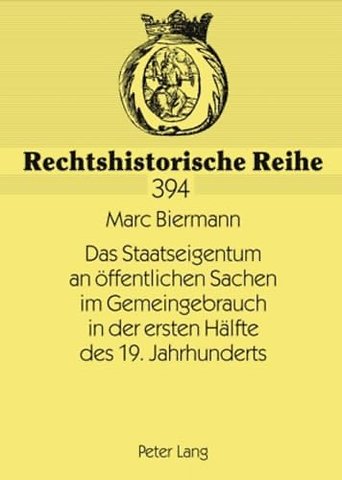 Das Staatseigentum an Oeffentlichen Sachen Im Gemeingebrauch in Der Ersten Haelfte Des 19. Jahrhunderts