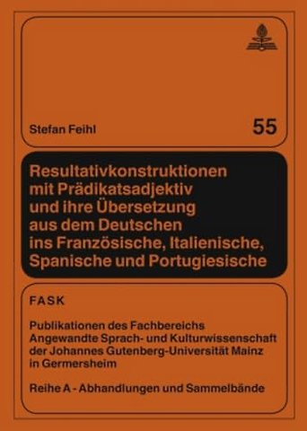 Resultativkonstruktionen Mit Praedikatsadjektiv Und Ihre Uebersetzung Aus Dem Deutschen Ins Franzoesische, Italienische, Spanische Und Portugiesische
