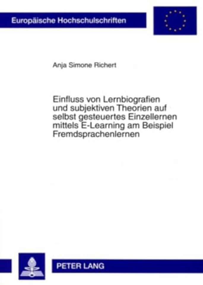 Einfluss Von Lernbiografien Und Subjektiven Theorien Auf Selbst Gesteuertes Einzellernen Mittels E-Learning Am Beispiel Fremdsprachenlernen