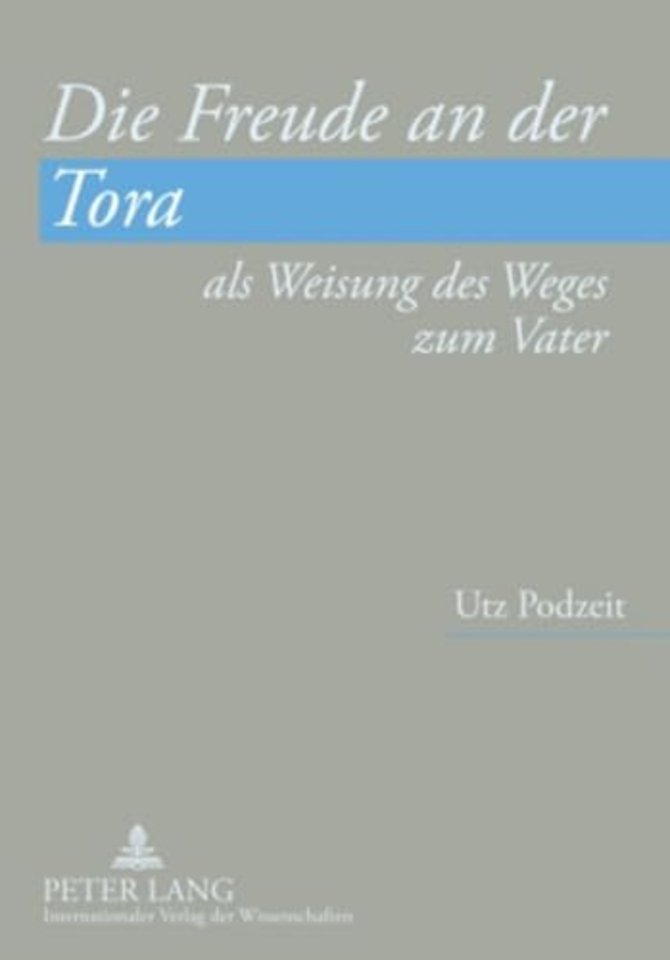 Die Freude an Der Tora ALS Weisung Des Weges Zum Vater