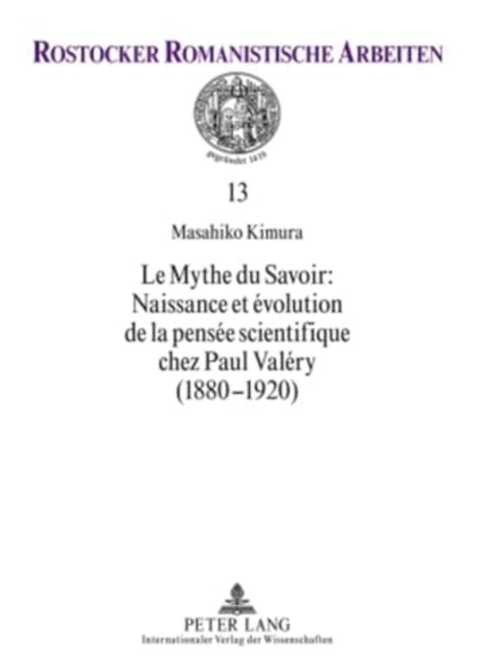 Le Mythe Du Savoir: Naissance Et Evolution de la Pensee Scientifique Chez Paul Valery (1880-1920)