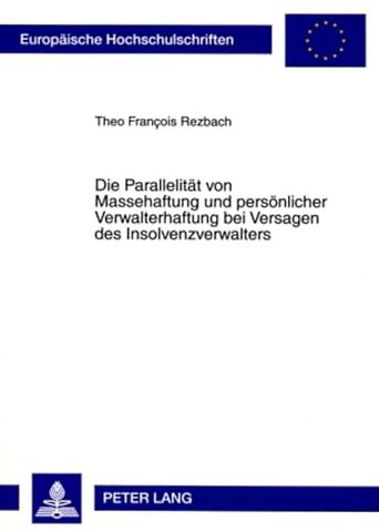 Die Parallelitaet Von Massehaftung Und Persoenlicher Verwalterhaftung Bei Versagen Des Insolvenzverwalters