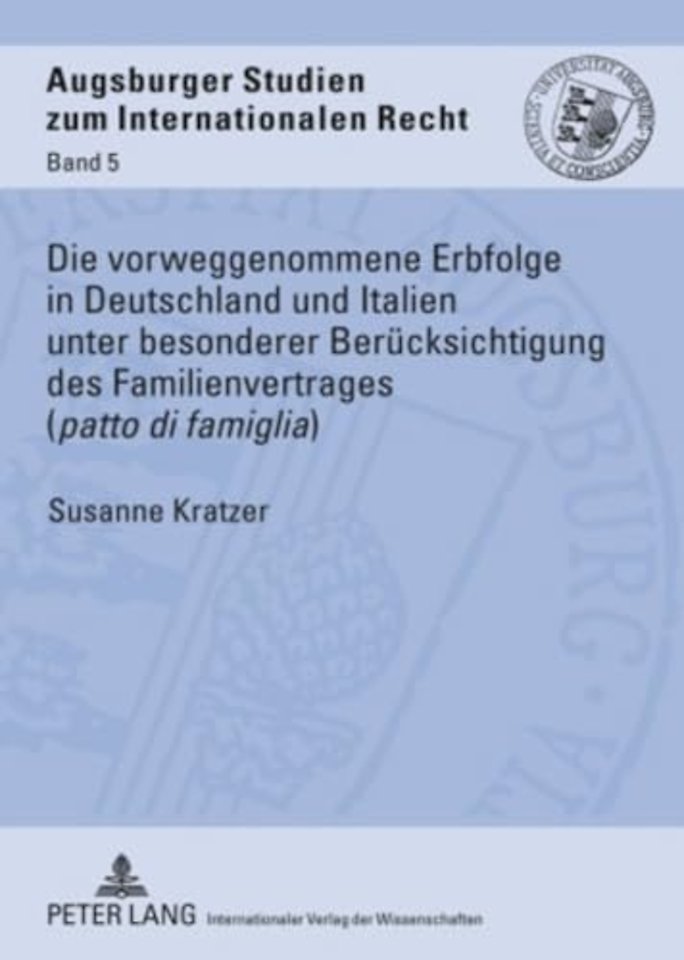 Die Vorweggenommene Erbfolge in Deutschland Und Italien Unter Besonderer Beruecksichtigung Des Familienvertrages («Patto Di Famiglia»)
