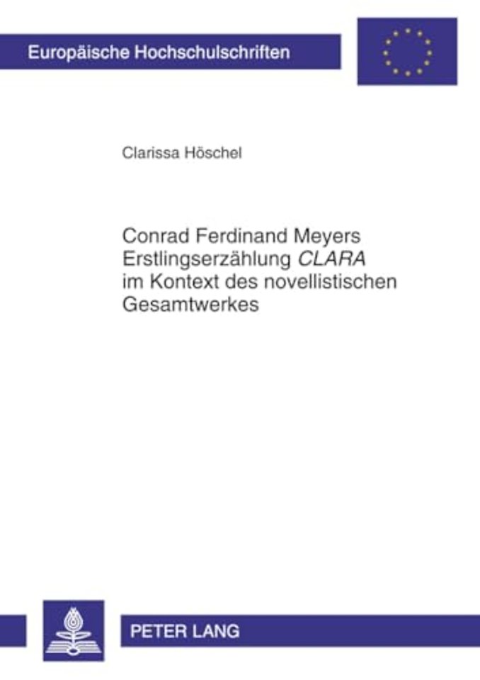 Conrad Ferdinand Meyers Erstlingserzaehlung «Clara» Im Kontext Des Novellistischen Gesamtwerkes