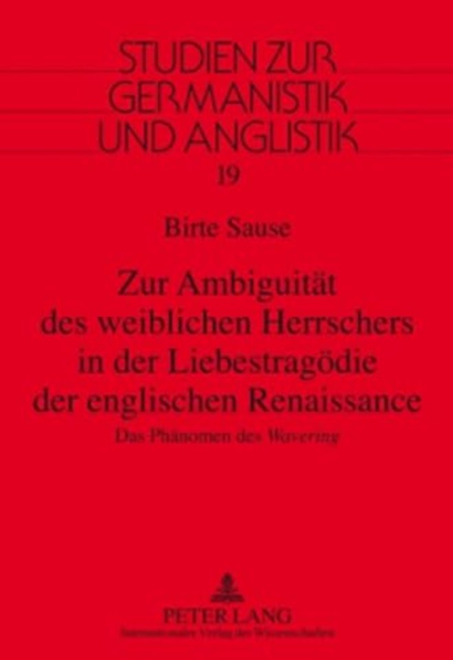 Zur Ambiguitaet des weiblichen Herrschers in der Liebestragoedie der englischen Renaissance