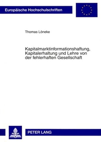 Kapitalmarktinformationshaftung, Kapitalerhaltung Und Lehre Von Der Fehlerhaften Gesellschaft