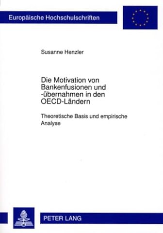 Die Motivation Von Bankenfusionen Und -Uebernahmen in Den Oecd-Laendern