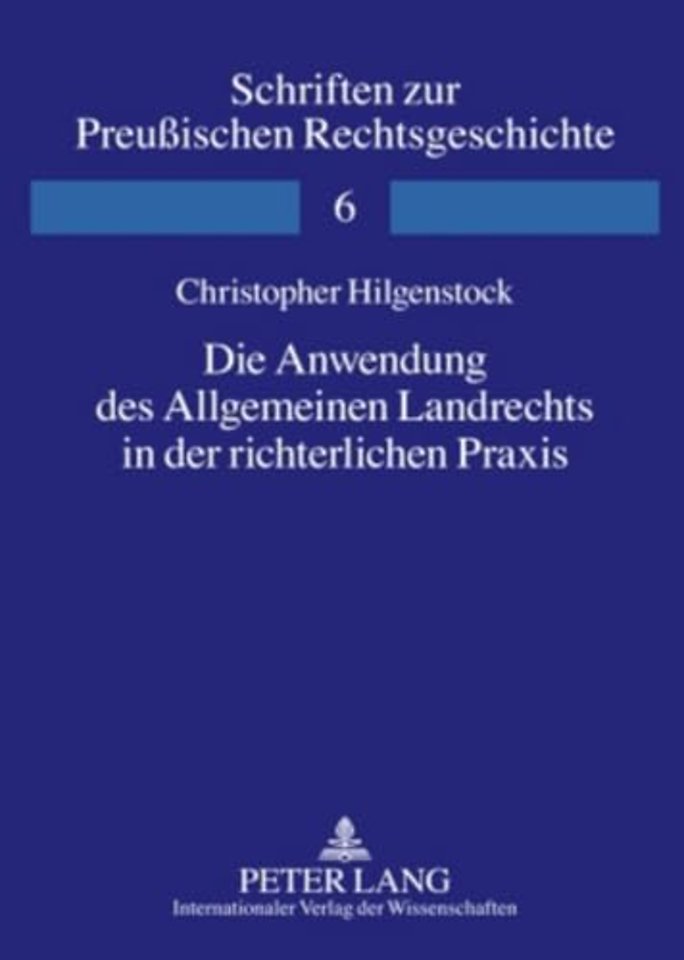 Die Anwendung Des Allgemeinen Landrechts in Der Richterlichen Praxis