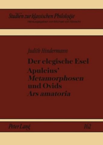 Der Elegische Esel. Apuleius' «Metamorphosen» Und Ovids «Ars Amatoria»