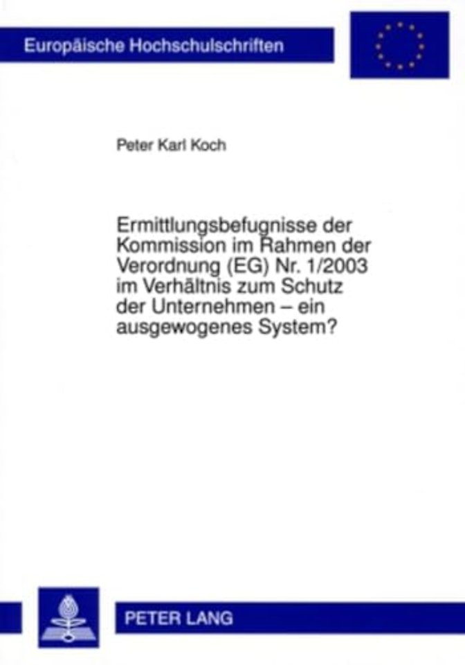 Ermittlungsbefugnisse Der Kommission Im Rahmen Der Verordnung (Eg) Nr. 1/2003 Im Verhaeltnis Zum Schutz Der Unternehmen - Ein Ausgewogenes System?