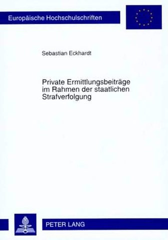 Private Ermittlungsbeitraege Im Rahmen Der Staatlichen Strafverfolgung